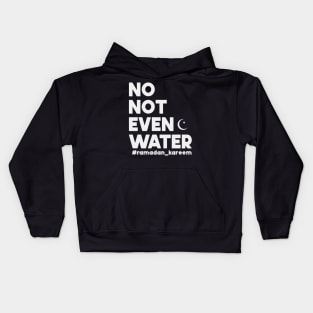 No Not Even Water Ramadan Kareem For muslim Fasting Kids Hoodie